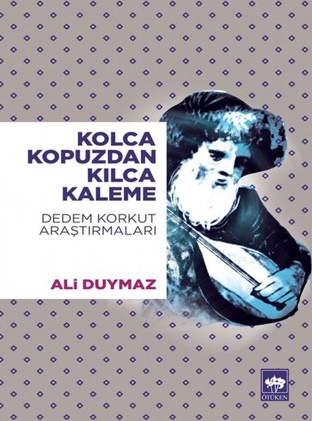 Kolca Kopuzdan Kılca Kaleme-Dedem Korkut Araştırmaları