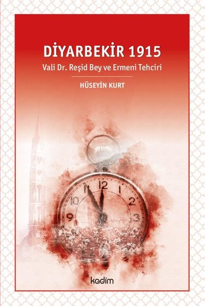 Diyarbekir 1915 - Vali Dr. Reşid Bey ve Ermeni ...