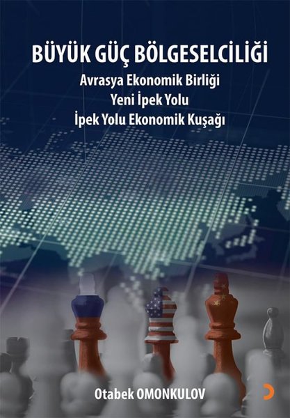 Büyük Güç Bölgeselciliği: Avrasya Ekonomi Birliği Yeni İpek Yolu - İpek Yolu Ekonomik Kuşağı
