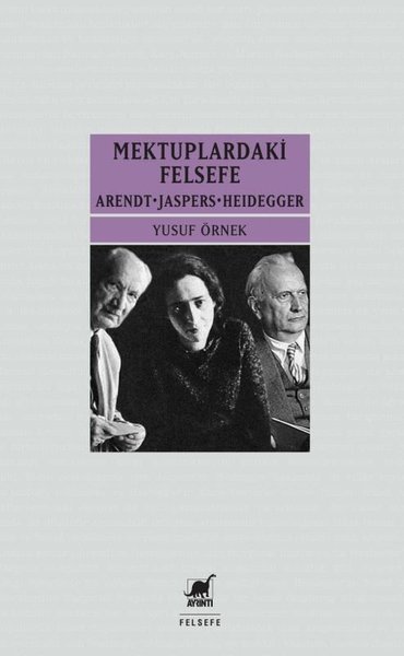 Mektuplardaki Felsefe: Arendt-Jaspers-Heidegger