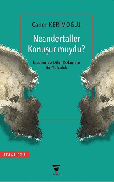 Neandertaller Konuşur muydu?-İnsanın ve Dilin Kökenine Bir Yolculuk