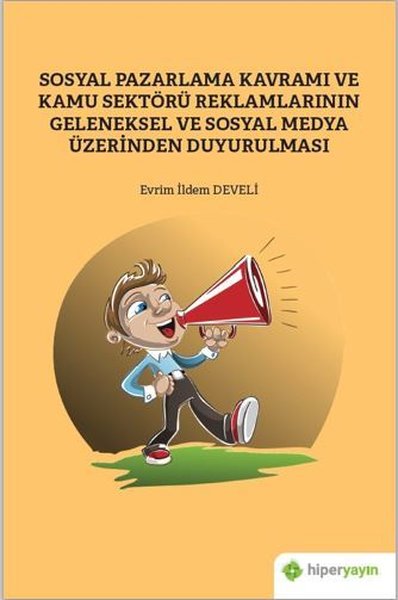 Sosyal Pazarlama Kavramı ve Kamu Sektörü Reklamlarının Geleneksel ve Sosyal Medya Üzerinden Duyurulm