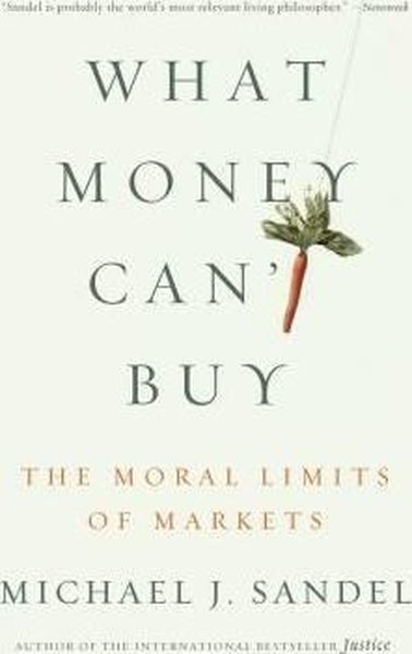 What Money Can't Buy: The Moral Limits of Markets