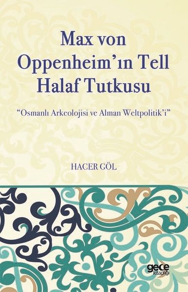 Max von Oppeheim'ın Tell Halaf Tutkusu - Osmanlı Arkeolojisi ve