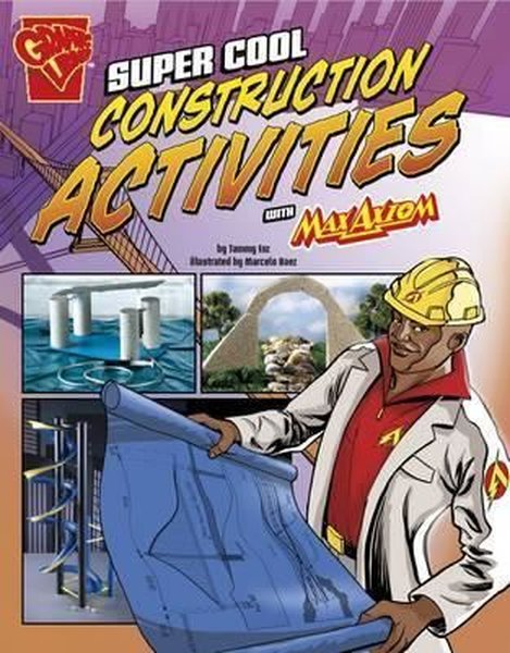 Super Cool Construction Activities with Max Axiom (Max Axiom Science and Engineering Activities)