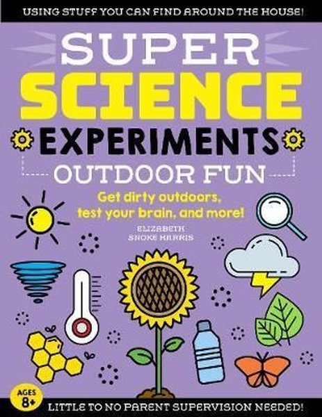 SUPER Science Experiments: Outdoor Fun: Get dirty outdoors test your brain and more! (4)