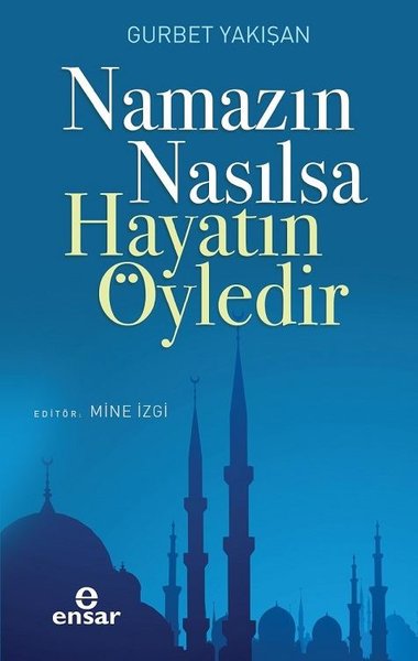 Namazın Nasılsa Hayatın Öyledir