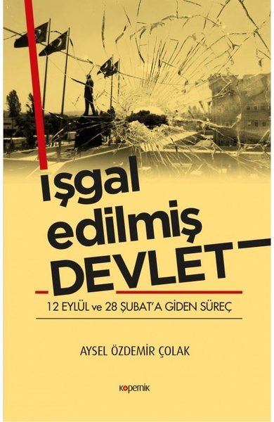 İşgal Edilmiş Devlet - 12 Eylül ve 28 Şubata Gi...