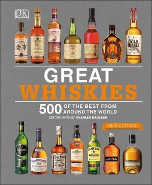 Great Whiskies: 500 of the Best from Around the...