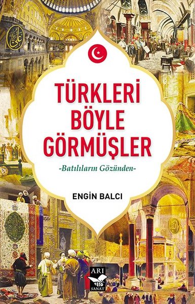 Türkleri Böyle Görmüşler - Batılıların Gözünden