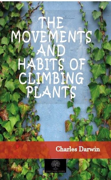 The Movements And Habits of Climbing Plants