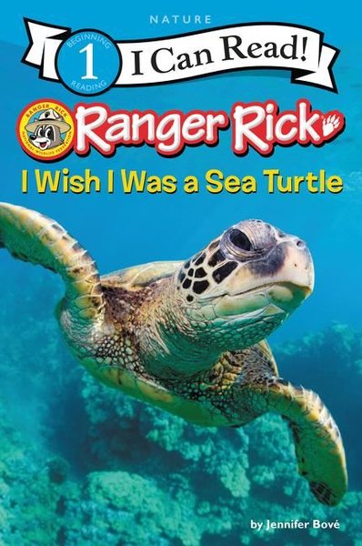Ranger Rick: I Wish I Was a Sea Turtle (I Can R...