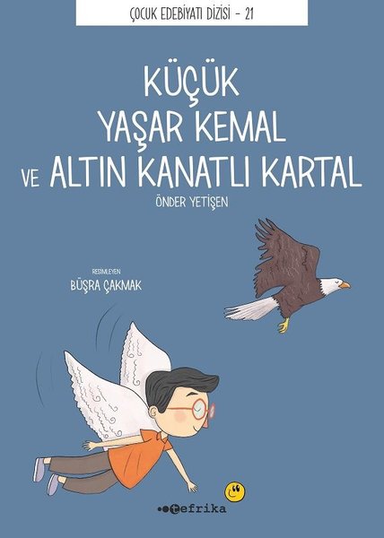 Küçük Yaşar Kemal ve Altın Kanatlı Kartal - Çocuk Edebiyatı Dizisi 21