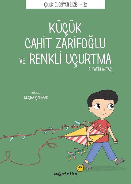 Küçük Cahit Zarifoğlu ve Renkli Uçurtma - Çocuk Edebiyatı Dizisi 22