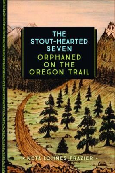 The Stout - Hearted Seven: Orphaned on the Oregon Trail (833)