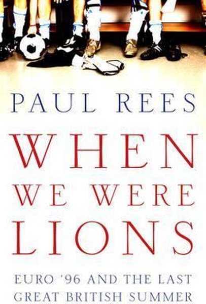 When We Were Lions: Euro 96 and the Last Great ...