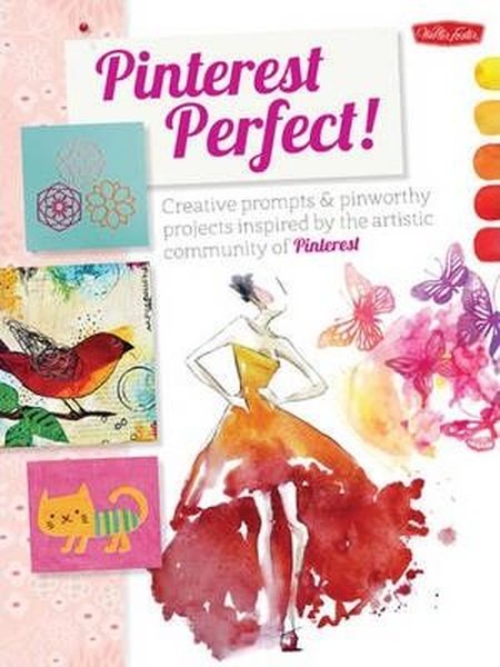 Pinterest Perfect!: Creative prompts & pinworth...