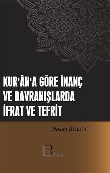 Kur'an'a Göre İnanç ve Davranışlarda İfrat ve Tefrit