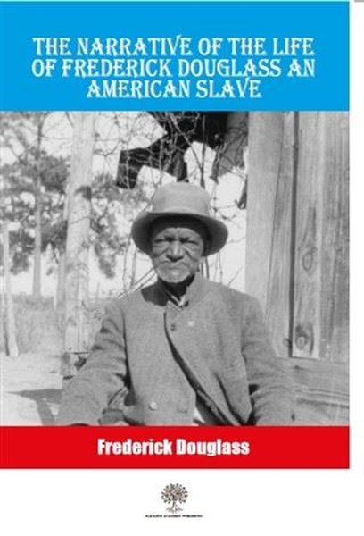 The Narrative Of The Life Of Frederick Douglass An American Slave