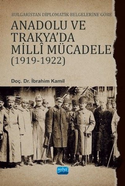 Bulgaristan Diplomatik Belgelerine Göre Anadolu ve Trakya'da Milli Mücadele 1919 - 1922