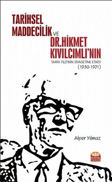 Tarihsel Maddecilik ve Dr. Hikmet Kıvılcımlının Tarih Tezinin Siyasetine Etkisi