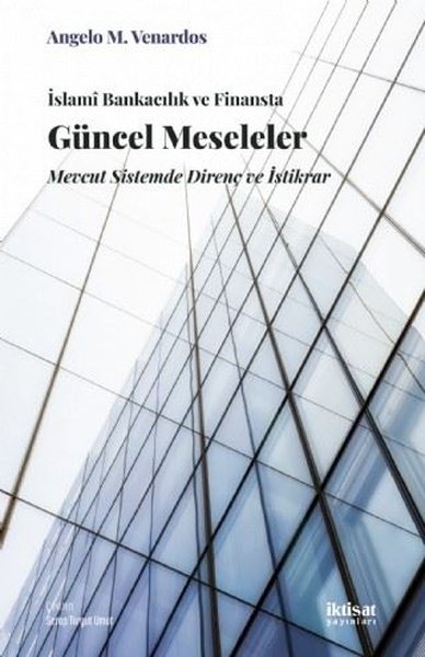 İslami Bankacılık ve Finansta Güncel Meseleler - Mevcut Sistemde Direnç ve İstikrar