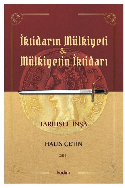 İktidarın Mülkiyeti ve Mülkiyetin İktidarı - Cilt 1 -Tarihsel İnşa