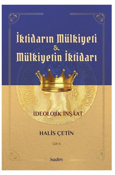 İktidarın Mülkiyeti ve Mülkiyetin İktidarı - Cilt 2 - İdeolojik İnşaat