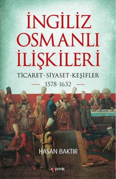 İngiliz - Osmanlı İlişkileri: Ticaret - Siyaset...