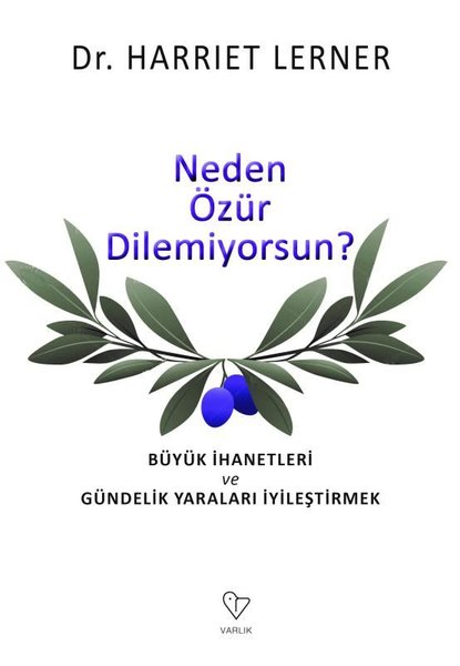 Neden Özür Dilemiyorsun - Büyük İhanetleri ve Gündelik Yaraları İyileştirmek