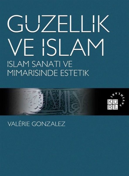 Güzellik ve İslam - İslam Sanatı ve Mimarisinde Estetik