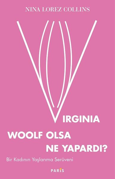Virginia Woolf Olsa Ne Yapardı? - Bir Kadının Y...