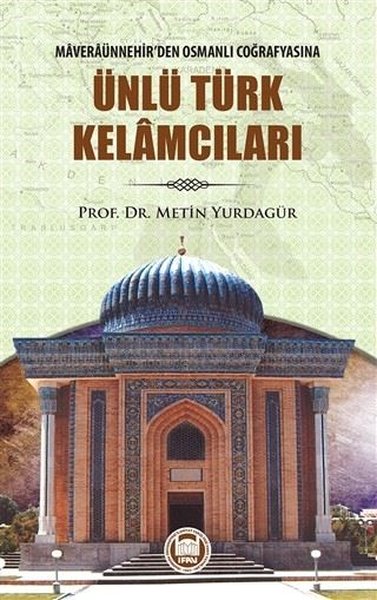 Ünlü Türk Kelamcıları - Maveraünnehirden Osmanl...