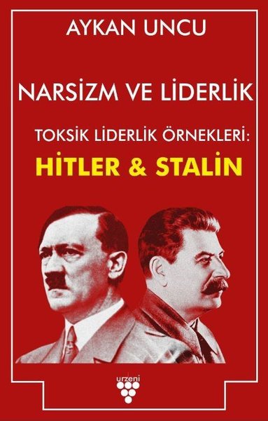 Narsizm ve Liderlik - Toksik Liderlik Örnekleri: Hitler ve Stalin