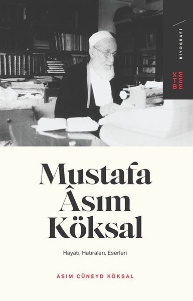 Mustafa Asım Köksal: Hayatı - Hatıraları - Eserleri