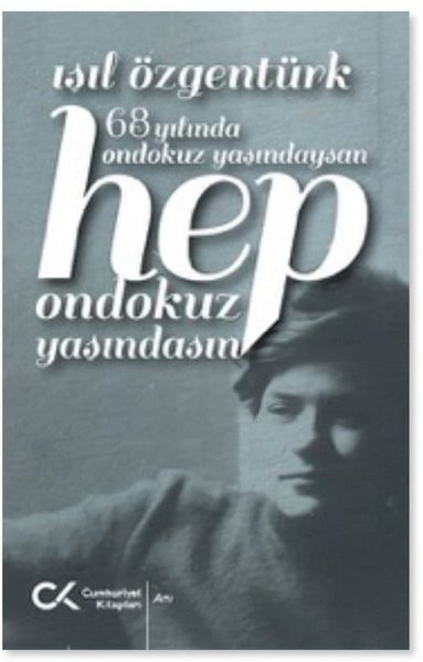 68 Yılında Ondokuz Yaşındaysan Hep Ondokuz Yaşı...