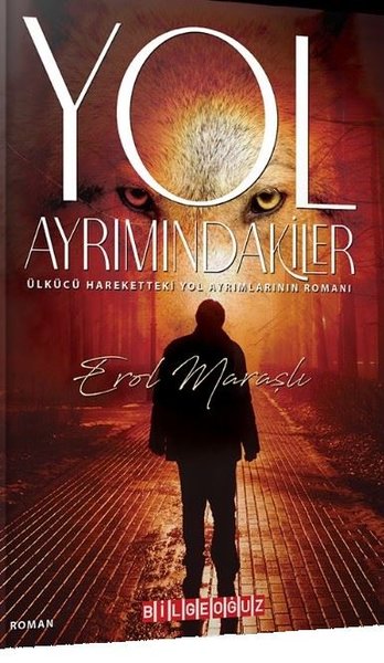 Yol Ayrımındakiler - Ülkücü Hareketteki Yol Ayrımlarının Romanı