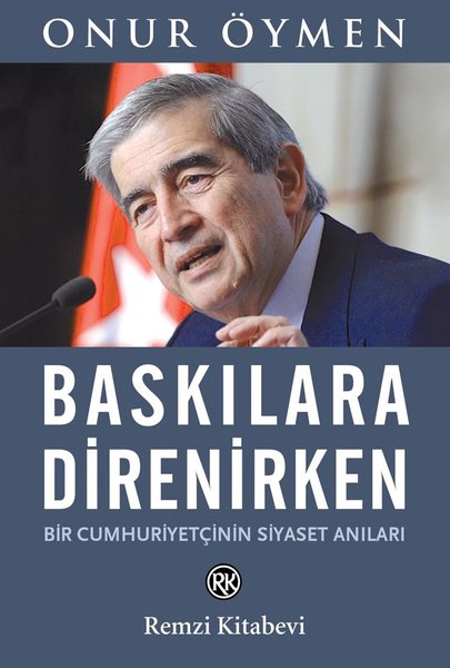 Baskılara Direnirken - Bir Cumhuriyetçinin Siya...