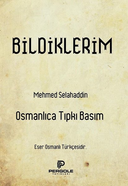 Bildiklerim - Osmanlıca Tıpkı Basım