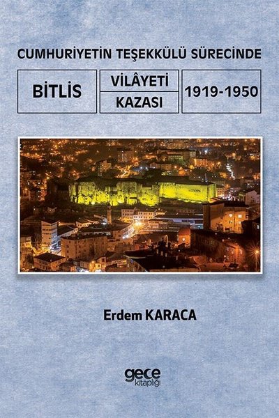 Cumhuriyetin Teşekkülü Sürecinde Bitlis Vilayeti Kazası 1919 - 1950