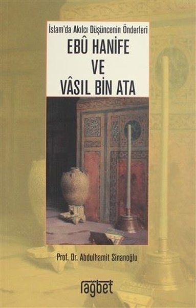 İslam'da Akılcı Düşüncenin Önderleri Ebu Hanife ve Vasıl Bin Ata