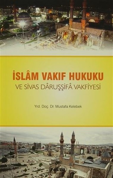 İslam Vakıf Hukuku ve Sivas Daruşşifa Vakfiyesi