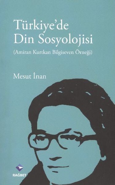 Türkiye'de Din Sosyolojisi Amiran Kurtkan Bilgiseven Örneği