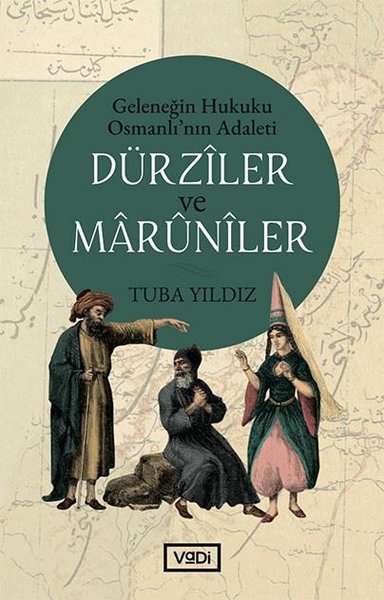 Dürziler ve Maruniler - Geleneğin Hukuku Osmanlının Adaleti