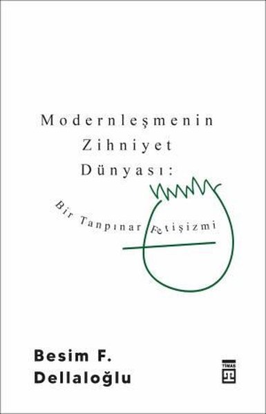 Modernleşmenin Zihniyet Dünyası - Bir Tanpınar Fetişizmi