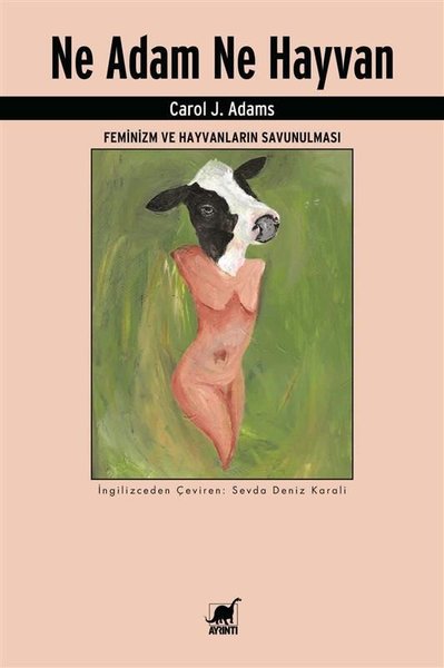 Ne Adam Ne Hayvan - Feminizm ve Hayvanların Sav...