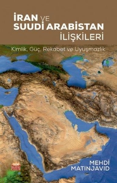 İran ve Suudi Arabistan İlişkileri: Kimlik - Güç -Rekabet ve Uyuşmazlık