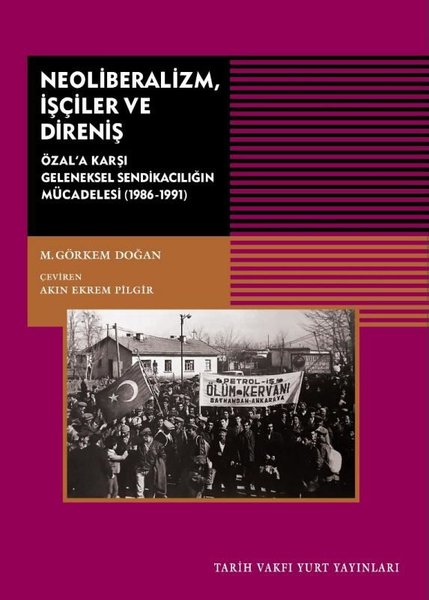 Neoliberalizm İşçiler ve Direniş - Özal'a Karşı Geleneksel Sendikanın Mücadelesi 1986 - 1991