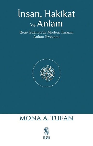 İnsan Hakikat ve Anlam - Rene Guenon'da Modern İnsanın Anlam Problemi