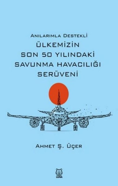 Anılarımla Destekli Ülkemizin Son 50 Yılındaki Savunma Havacılığı Serüveni